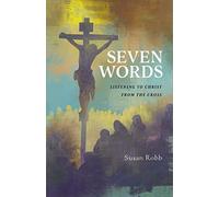 Seven Words: Listening to Christ from the Cross