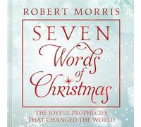 Seven Words of Christmas: The Joyful Prophecies That Changed the World