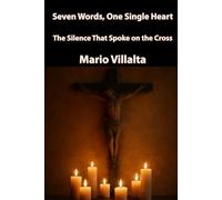 Seven Words, One Single Heart: The Silence That Spoke on the Cross