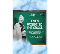 Seven Words to the Cross: The Seven Last Words and the Art of Understanding Difficult People