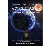 SEVEN YEAR CALENDER: GOD'S MASTER TIME CLOCK THE GREAT TWO LIGHT (365 New Testament Calendar)