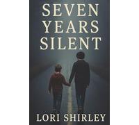 Seven Years Silent: A Gritty Psychological Fiction Novel Inspired by True Events About Kidnapping, Survival, and Silent Strength