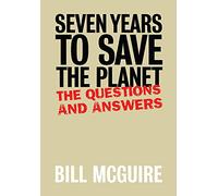 Seven Years To Save The Planet: The Questions And The Answers