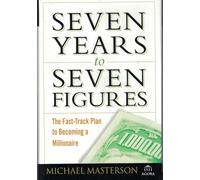 Seven Years to Seven Figures: The Fast-Track Plan to Becoming a Millionaire (Agora Series)