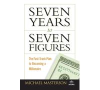 Seven Years to Seven Figures: The Fast-Track Planto Becoming a Millionaire: 8 (Agora Series)