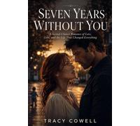 Seven Years Without You: A Second-Chance Romance Filled with Regret, Secrets, and Redemption