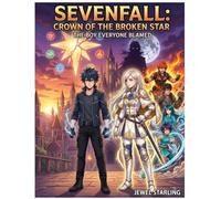 SEVENFALL: CROWN OF THE BROKEN STAR: Season One: The Boy Everyone Blamed: 1