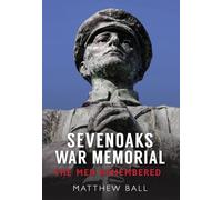 Sevenoaks War Memorial: The Men Remembered