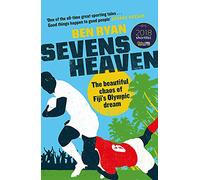 Sevens Heaven: The Beautiful Chaos of Fiji’s Olympic Dream: WINNER OF THE TELEGRAPH SPORTS BOOK OF THE YEAR 2019