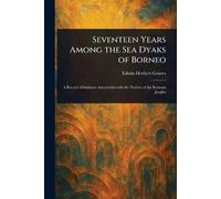 Seventeen Years Among the Sea Dyaks of Borneo