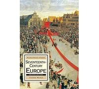 Seventeenth-Century Europe, Second Edition: State, Conflict and Social Order in Europe 1598-1700: 6 (Bloomsbury History of Europe)