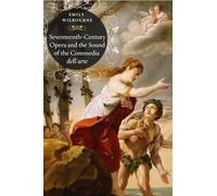 Seventeenth-Century Opera and the Sound of the Commedia dell′arte