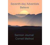 Seventh-day Adventists Believe: Sermon Journal Cornell method: 28 Fundamental beliefs |Bible Study notebook of the Seventh-day Adventist Church| Great Controversy| Steps to Christ| SDA
