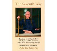 Seventh Way: Readings from the Aletheon: The Practice and the Realization of the Divine Acausal Reality-Principle
