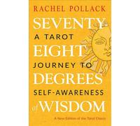 Seventy-Eight Degrees of Wisdom: A Tarot Journey to Self-Awareness (a New Editio