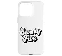 Seventy-Five, 75 Years Old For Men And Women 75th Birthday Case for iPhone 15 Pro Max