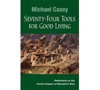 Seventy-Four Tools for Good Living: Reflections on the Fourth Chapter of Benedict’s Rule