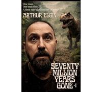Seventy Million Years Gone: One man. One machine. A time-travel adventure of survival (1)