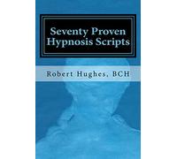 Seventy Proven Hypnosis Scripts:: A Companion to Unlocking the Blueprint of the Psyche