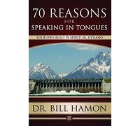 Seventy Reasons for Speaking in Tongues: Your Own Built in Spiritual Dynamo by Hamon. Bill ( 2010 ) Paperback