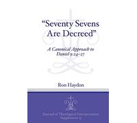 "Seventy-Sevens Are Decreed": A Canonical Approach to Daniel 9:24-27 (Journal of Theological Interpretation Supplements): 15