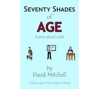 Seventy Shades of Age: Poems about a life
