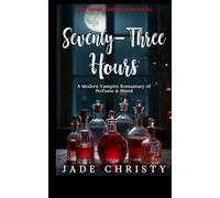 Seventy-Three Hours: a Modern Urban Vampire Romantasy of Perfume & Blood (The Blood Collector Series)