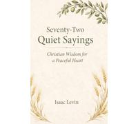 Seventy-Two Quiet Sayings: Christian Wisdom for Living Gently