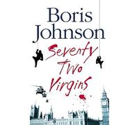 Seventy-Two Virgins: Written by Boris Johnson, 2004 Edition, (1st Edition) Publisher: HarperCollins [Hardcover]