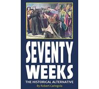 Seventy Weeks: The Historical Alternative