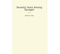 Seventy Years Among Savages (Classic Books)