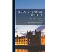 Seventy Years of Irish Life: Being Anecdotes and Reminiscences