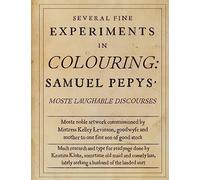 Several Fine Experiments in Colouring: Samuel Pepys Moste Laughable Discourses