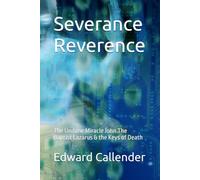 Severance Reverence: The Undone Miracle John The Baptist Lazarus & the Keys of Death