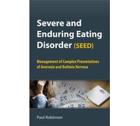[(Severe and Enduring Eating Disorder (SEED): Management of Complex Presentations of Anorexia and Bulimia Nervosa)] [Author: Dr. Paul H. Robinson] published on (June, 2009)