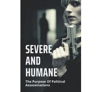 Severe And Humane: The Purpose Of Political Assassinations