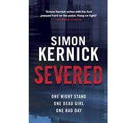 Severed: a race-against-time thriller from bestselling author Simon Kernick