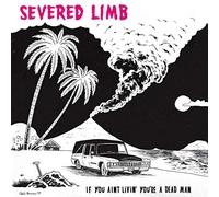 Severed Limb - If You Ain'T Livin☐ You☐Re A Dead Man [VINYL]