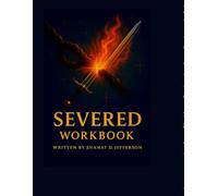 Severed: The Freedom Blueprint Workbook: A 15-Session Guided Journey to Healing, Deliverance, and Lasting Freedom