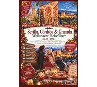 Sevilla, Córdoba & Granada Weihnachts-Reiseführer 2026-2027: Weihnachten in Andalusien, Weihnachtsmärkte & Silvester - Routen, Sehenswürdigkeiten & Reisetipps