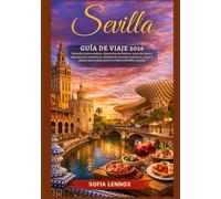 Sevilla Guía de viaje 2026: Descubre joyas ocultas, itinerarios exclusivos, rutas de tapas y experiencias auténticas, además de consejos prácticos, mapas y planes paso a paso para 3 a 7 días en Sevill