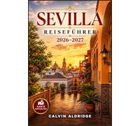 SEVILLA REISEFÜHRER 2026-2027: Planen Sie einen kulturreichen Aufenthalt mit Santa Cruz, Triana, Alcázar-Tickets, Öffnungszeiten der Kathedrale, Tapasbars, Flamenco-Abenden und Córdoba.