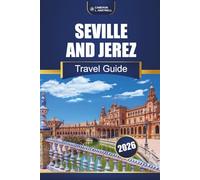 Seville And Jerez Travel Guide 2026: Discover Top Attractions, Local Experiences, Maps, and Itinerary Ideas in Southern Spain
