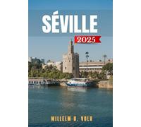 SÉVILLE GUIDE DE VOYAGE: Découvrez les principales attractions de Séville, les joyaux cachés, les activités de plein air, la culture et les secrets locaux pour un explorateur solo aventureux