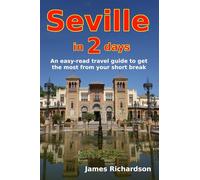 Seville in 2 days: An easy-read travel guide to get the most from your short break (2 day guides)