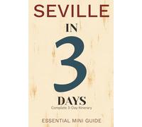 SEVILLE IN 3 DAYS: Essential Mini Guide