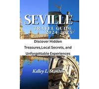 Seville Travel Guide 2024-2025: Discover Hidden Treasures, Local Secrets, and Unforgettable Experiences