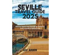 SEVILLE TRAVEL GUIDE 2025: Discover Spain’s Soul Through Its Flamenco, Food, Festivals & Hidden Gems (Quiet Wild: The Mindful Explorer Series)