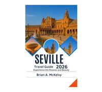 Seville Travel Guide 2026: Experience the Passion and Beauty