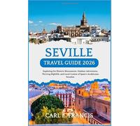 Seville Travel Guide 2026: Exploring the Historic Monuments, Outdoor Adventures, Thriving Nightlife, and Local Cuisine of Spain's Andalusian Paradise.